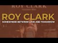 Roy Clark - Somewhere Between Love And Tomorrow (Official Audio)