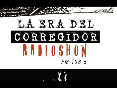 LA ERA DEL CORREGIDOR / DE 22 A 00 HS