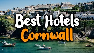Best Hotels In Cornwall, England - For Families, Couples, Work Trips, Luxury & B