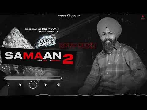 Samaan 2 Official Audio Deep Sukh Awaaz Tu Turgi Te Kehda Margye new punjabi song 2022