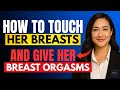 UROLOGIST How To TOUCH Her Breasts Give Her Breast Orgasms 9 Quick Tips To Drive Her Wild