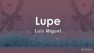 Luis Miguel - Lupe (Letra) ♡