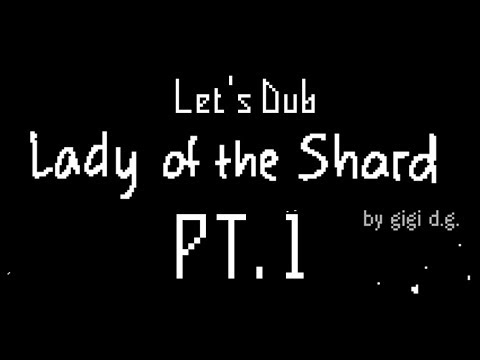 Let's Dub Lady of the Shard (by gigi d.g.) Pt 1 / 2