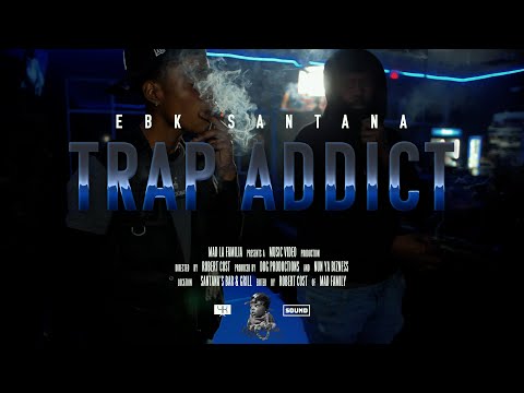 EBK Santana - Trap Addict | Shot By MAD La Familia