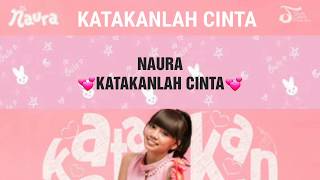 Naura - Katakanlah Cinta ( Lirik )