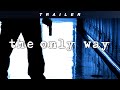 The Only Way - Trailer [FHD]