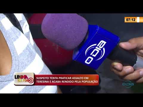 LINHA DE FOGO 10 03 2020 SUSPEITO TENTA PRATICAR ASSALTO EM TERESINA E ACABA RENDIDO PELA POPULAÇí