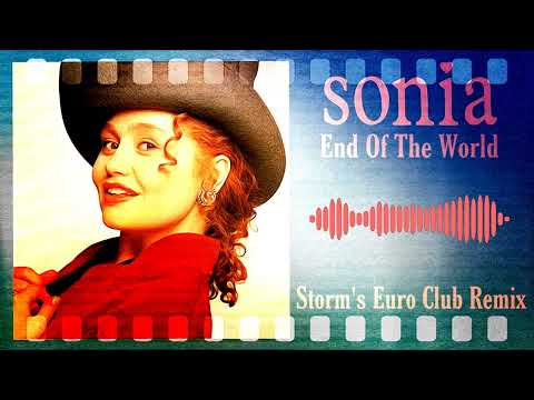 Sonia - End Of The World ( Storm's Euro Club Remix 2021 )
