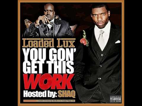 Loaded Lux - You Gon Get This Work  (Full Mixtape)  Hip-Hopjunkie.blogspot.co.uk