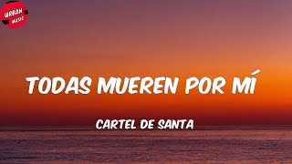 Cartel De Santa - Todas Mueren por Mí (Letra/Lyrics)