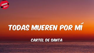 Cartel De Santa - Todas Mueren por Mí (Letra/Lyrics)