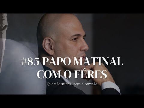 Papo Matinal Com o Féres #85 - Que não se endureça o coração | Mauricio Féres
