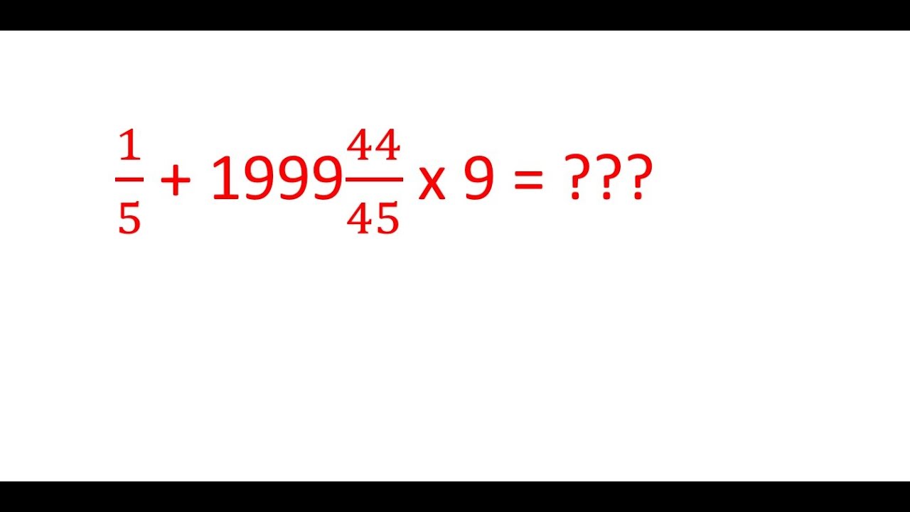 Calculate 1/5 + 1999(44/45) x 9