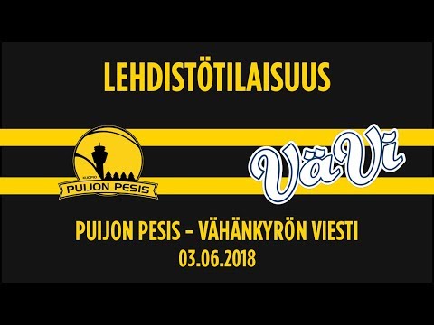 03.06.2018 Puijon Pesis - Vähänkyrön Viesti Lehdistötilaisuus