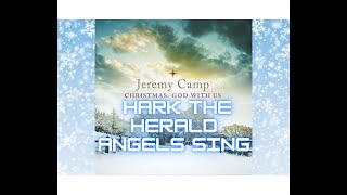 Hark the Herald Angels Sing - Jeremy Camp with Lyrics