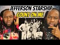 JEFFERSON STARSHIP - Count on me REACTION - First time hearing