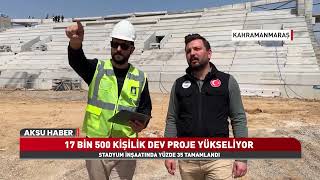 Kahramanmaraş Yeni Stadyum İnşaatı Hızla İlerliyor | 17.500 Kişilik De