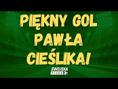 PIĘKNY GOL PAWŁA CIEŚLIKA!