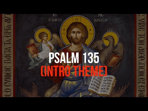 Psalm 135—Byzantine Chant (Intro Theme)