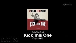 Pete Tha Zouk - Kick This One (Original Mix)