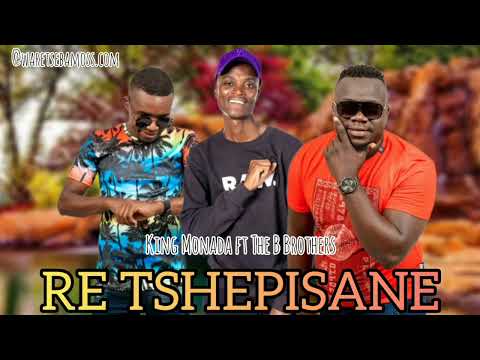 King Monada - Re Tshepisane ft The B Brothers (Original Audio)