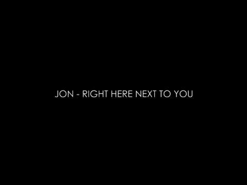 Jon - Right Here Next To You