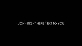 Jon - Right Here Next To You