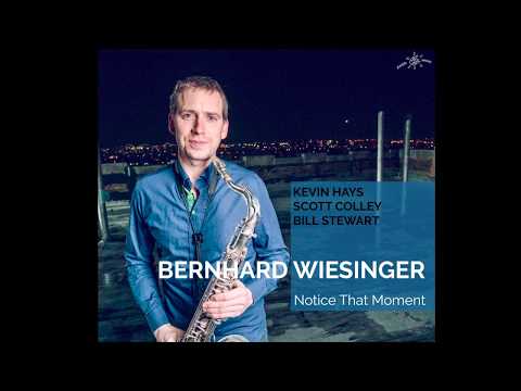 Bernhard Wiesinger Quartet - "Notice That Moment" with Kevin Hays, Scott Colley, Bill Stewart