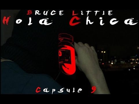 Bruce Little - Capsule #9 Hola Chica (Prod By Yungspliff)