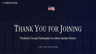 President Trump Participates in a Rose Garden Dinner