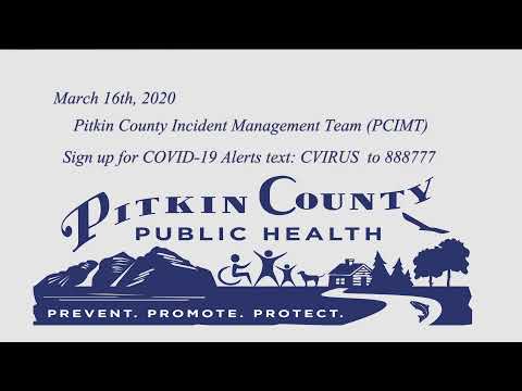 Pitkin COVID Community Meeting - Pitkin County Incident Management Team (PCIMT) 3/16/20