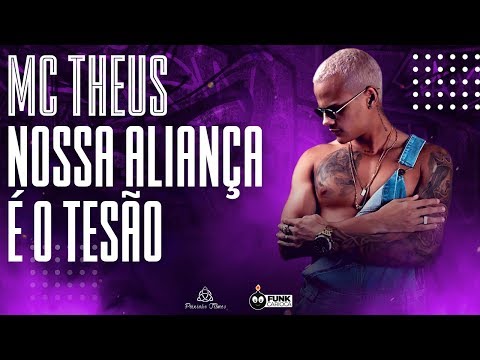 MC Theus - Nossa Aliança é o Tesão