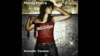 Walk Me Home - Mandy Moore [Acoustic Version] (Áudio)