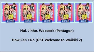 Hui, Jinho, Wooseok (Pentagon) - How Can I Do (Ost Welcome to Waikiki 2) Lyric Sub Indo