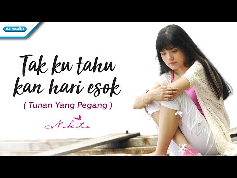 Tak Ku Tahu Kan Hari Esok / Tuhan Yang Pegang - Nikita (Official Music Video)