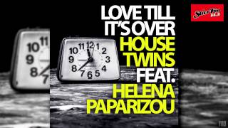 HouseTwins feat. Helena Paparizou - Love Till It&#39;s Over