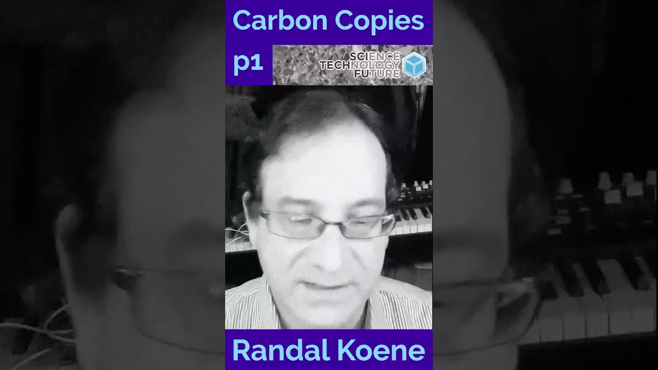Carbon Copies Pt1 - Randal Koene #neuroscience #wholebrainemulation #mindupload