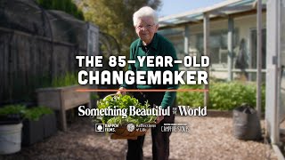 The Life of an Inspiring 85-Year-Old Change Maker! | Something Beautiful for the World