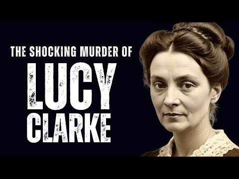 The Tragic And Shocking Murder Of Lucy Clarke - January 1888.