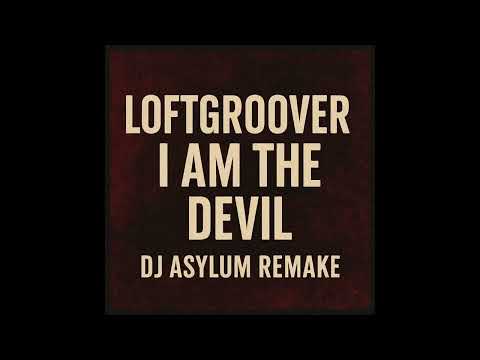 Loftgroover - I Am The Devil (DJ Asylum Remake)