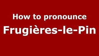 How to pronounce Frugières-Le-Pin