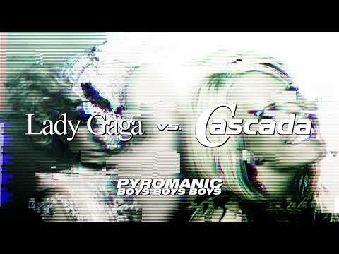 Lady Gaga vs. Cascada - Pyromanic Boys Boys Boys (Mashup)