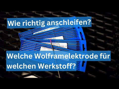 Welche WIG Wolframelektrode für welches Material? Wie richtig anschleifen?