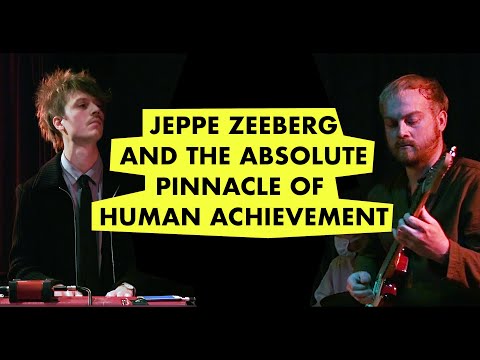 Jeppe Zeeberg and the Absolute Pinnacle of Human Achievement - LIVE