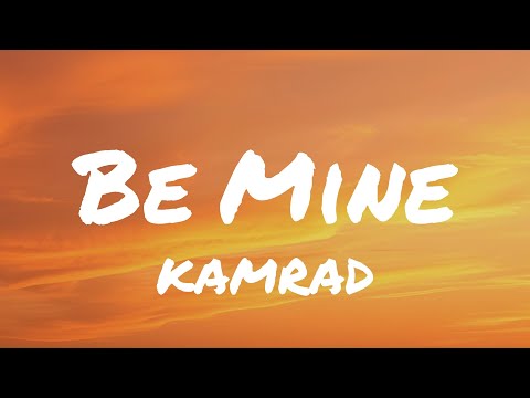 KAMRAD - Be Mine (Lyrics)