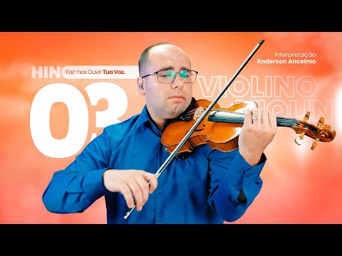 Hino Louvor 03, Faz nos Ouvir Tua Voz, Violino CCB, Anderson Ancelmo, Hinos CCB
