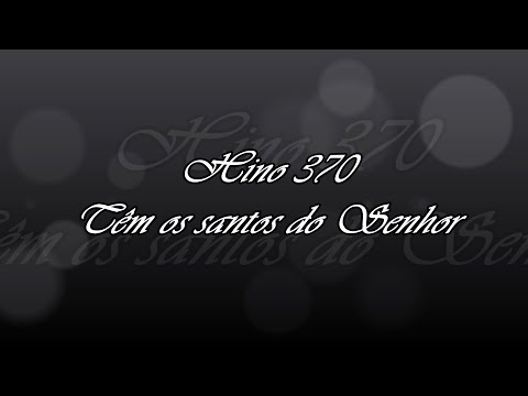 Hino 370 - Têm os santos do Senhor