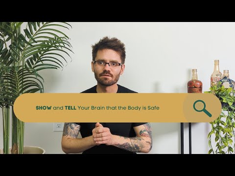 SHOW and TELL Your Brain that the Body is Safe