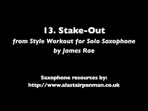 13. Stake Out from Style Workout for Solo Saxophone by James Rae