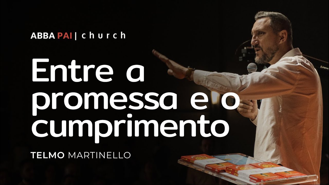 Entre a promessa e o cumprimento - Telmo Martinello | Abba Pai Church